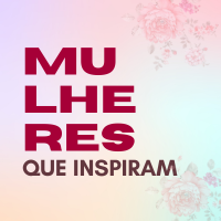 MULHERES QUE INSPIRAM 